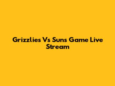 Grizzlies Vs Suns Game Live Stream