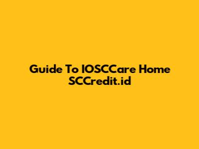 Guide To IOSCCare Home SCCredit.id