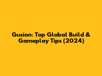 Gusion: Top Global Build & Gameplay Tips (2024)