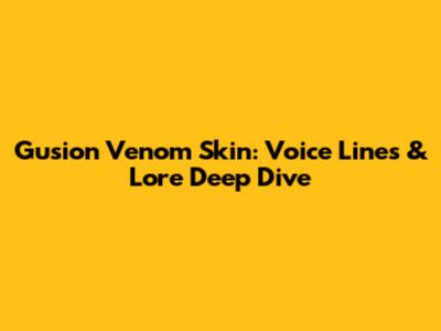 Gusion Venom Skin: Voice Lines & Lore Deep Dive