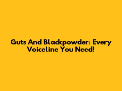 Guts And Blackpowder: Every Voiceline You Need!