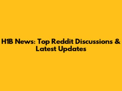 H1B News: Top Reddit Discussions & Latest Updates