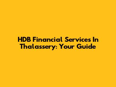 HDB Financial Services In Thalassery: Your Guide