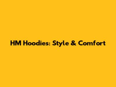 HM Hoodies: Style & Comfort