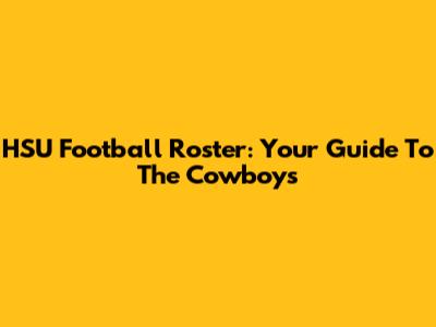 HSU Football Roster: Your Guide To The Cowboys
