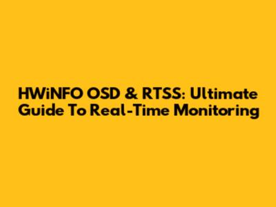 HWiNFO OSD & RTSS: Ultimate Guide To Real-Time Monitoring