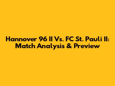 Hannover 96 II Vs. FC St. Pauli II: Match Analysis & Preview