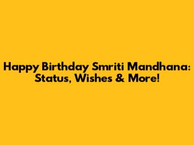 Happy Birthday Smriti Mandhana: Status, Wishes & More!