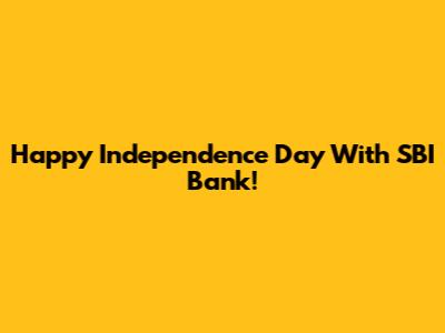 Happy Independence Day With SBI Bank!