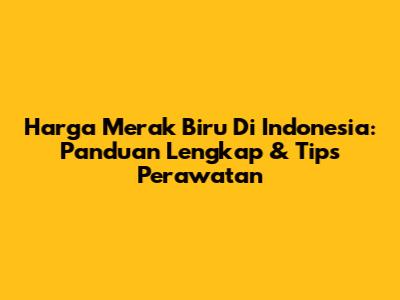 Harga Merak Biru Di Indonesia: Panduan Lengkap & Tips Perawatan