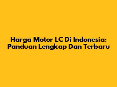 Harga Motor LC Di Indonesia: Panduan Lengkap Dan Terbaru