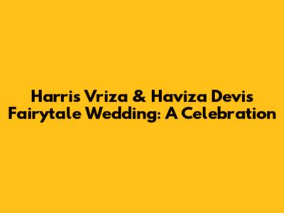 Harris Vriza & Haviza Devi's Fairytale Wedding: A Celebration