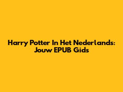 Harry Potter In Het Nederlands: Jouw EPUB Gids
