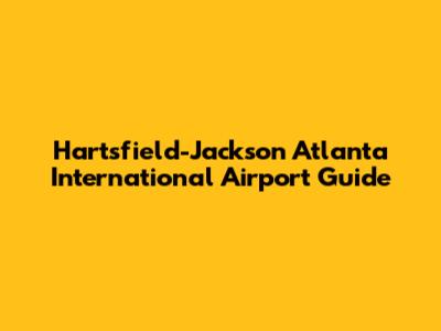 Hartsfield-Jackson Atlanta International Airport Guide