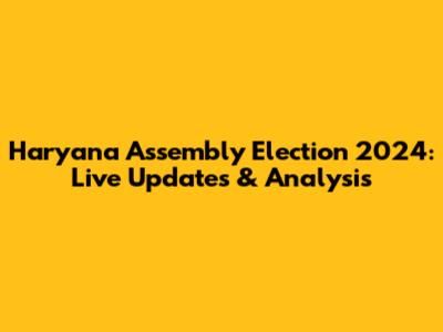 Haryana Assembly Election 2024: Live Updates & Analysis