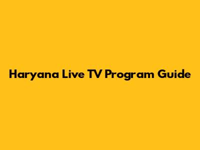 Haryana Live TV Program Guide