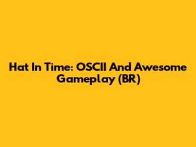 Hat In Time: OSCII And Awesome Gameplay (BR)