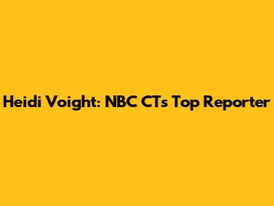 Heidi Voight: NBC CT's Top Reporter