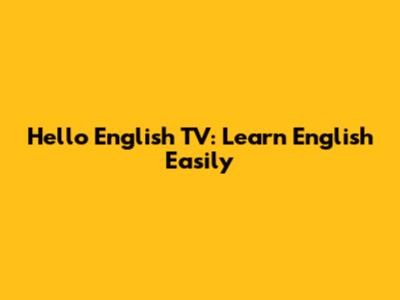 Hello English TV: Learn English Easily