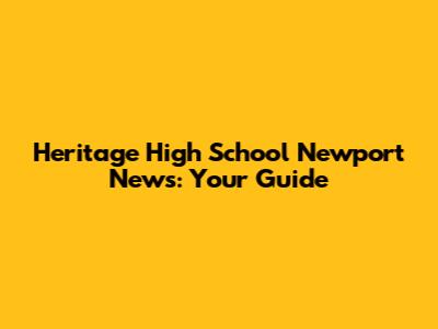 Heritage High School Newport News: Your Guide