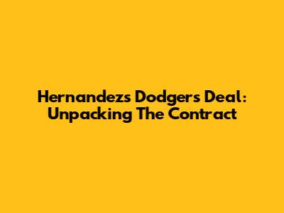 Hernandez's Dodgers Deal: Unpacking The Contract