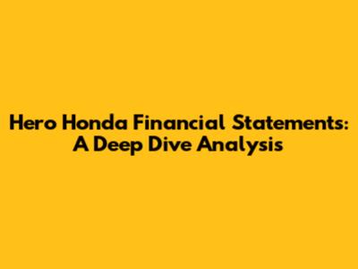 Hero Honda Financial Statements: A Deep Dive Analysis