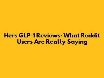 Hers GLP-1 Reviews: What Reddit Users Are Really Saying