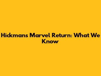 Hickman's Marvel Return: What We Know