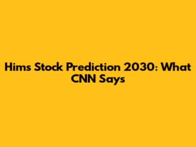 Hims Stock Prediction 2030: What CNN Says