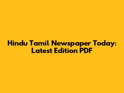 Hindu Tamil Newspaper Today: Latest Edition PDF