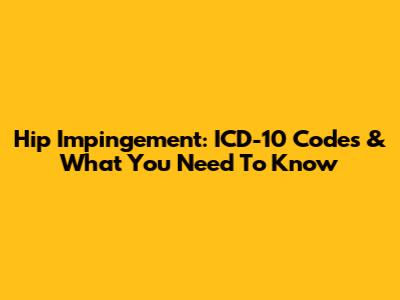 Hip Impingement: ICD-10 Codes & What You Need To Know