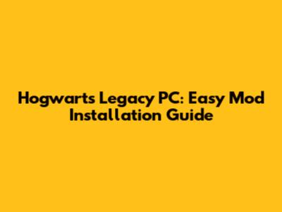 Hogwarts Legacy PC: Easy Mod Installation Guide