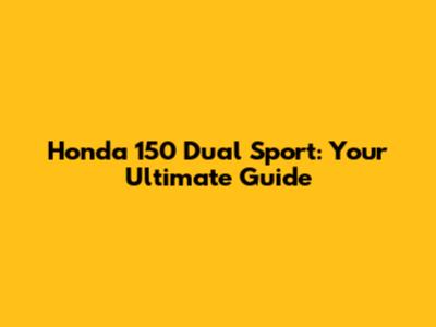 Honda 150 Dual Sport: Your Ultimate Guide