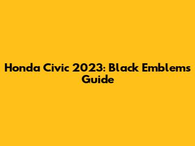 Honda Civic 2023: Black Emblems Guide