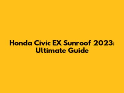 Honda Civic EX Sunroof 2023: Ultimate Guide
