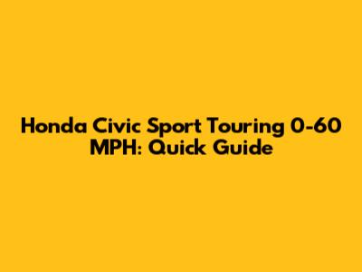 Honda Civic Sport Touring 0-60 MPH: Quick Guide