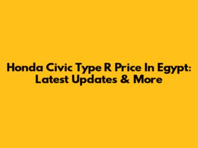 Honda Civic Type R Price In Egypt: Latest Updates & More