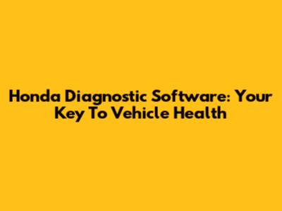Honda Diagnostic Software: Your Key To Vehicle Health