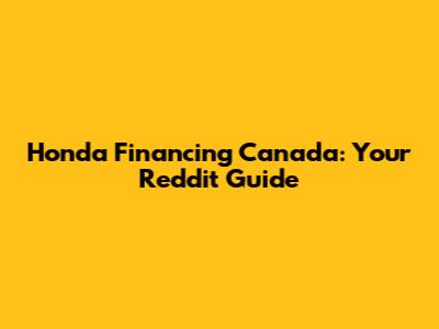 Honda Financing Canada: Your Reddit Guide