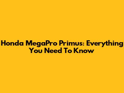 Honda MegaPro Primus: Everything You Need To Know