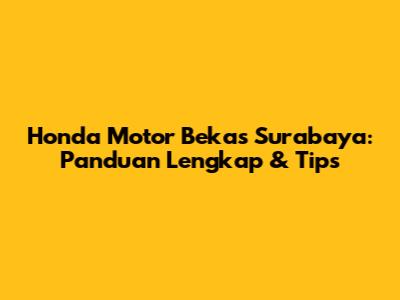 Honda Motor Bekas Surabaya: Panduan Lengkap & Tips