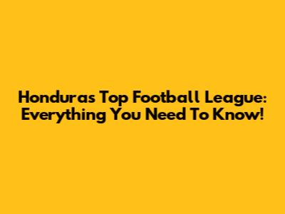 Honduras' Top Football League: Everything You Need To Know!
