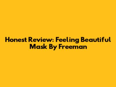 Honest Review: Feeling Beautiful Mask By Freeman