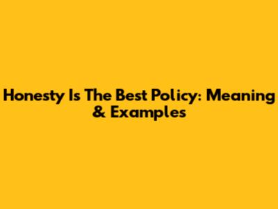Honesty Is The Best Policy: Meaning & Examples
