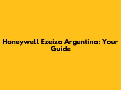 Honeywell Ezeiza Argentina: Your Guide