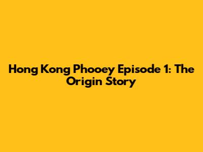 Hong Kong Phooey Episode 1: The Origin Story