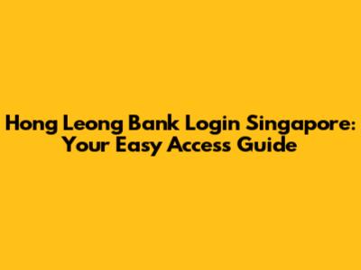Hong Leong Bank Login Singapore: Your Easy Access Guide