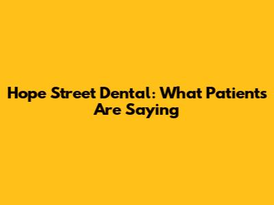 Hope Street Dental: What Patients Are Saying