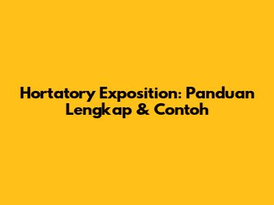 Hortatory Exposition: Panduan Lengkap & Contoh