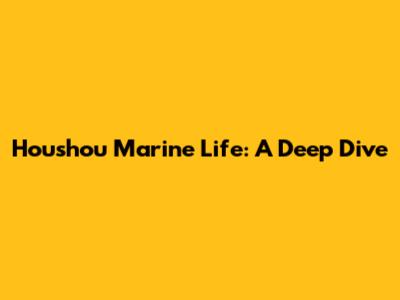 Houshou Marine Life: A Deep Dive